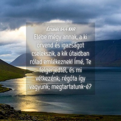Picture 04 - Ézsaiás 64:4 KAR - Elébe mégy annak, a ki örvend és igazságot - Bible Verse Picture