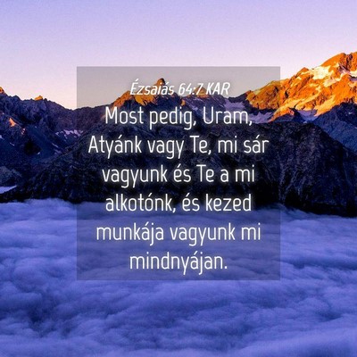 Picture 04 - Ézsaiás 64:7 KAR - Most pedig, Uram, Atyánk vagy Te, mi sár - Bible Verse Picture