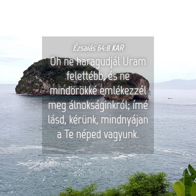 Picture 04 - Ézsaiás 64:8 KAR - Oh ne haragudjál Uram felettébb, és ne - Bible Verse Picture