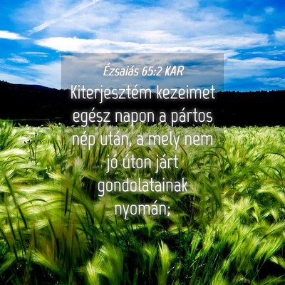 Picture 04 - Ézsaiás 65:2 KAR - Kiterjesztém kezeimet egész napon a pártos - Bible Verse Picture