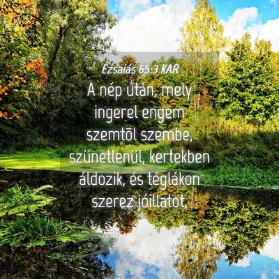 Picture 04 - Ézsaiás 65:3 KAR - A nép után, mely ingerel engem szemtõl szembe, - Bible Verse Picture