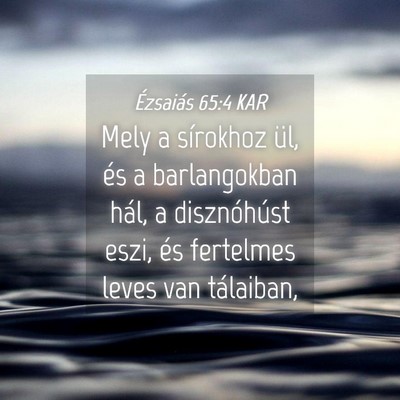 Picture 04 - Ézsaiás 65:4 KAR - Mely a sírokhoz ül, és a barlangokban hál, a - Bible Verse Picture