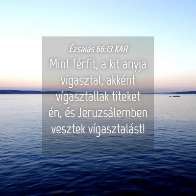 Picture 04 - Ézsaiás 66:13 KAR - Mint férfit, a kit anyja vígasztal, akként - Bible Verse Picture