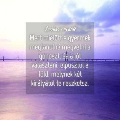 Picture 04 - Ézsaiás 7:16 KAR - Mert mielõtt e gyermek megtanulná megvetni a - Bible Verse Picture