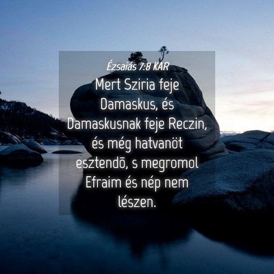 Picture 04 - Ézsaiás 7:8 KAR - Mert Sziria feje Damaskus, és Damaskusnak feje - Bible Verse Picture