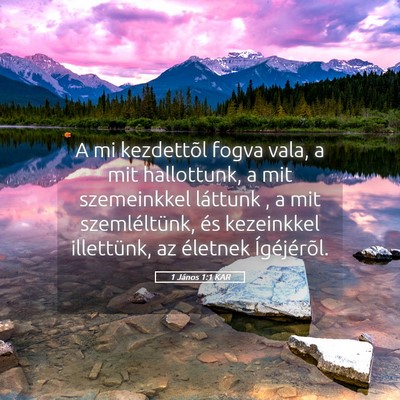 Picture 05 - 1 János 1:1 KAR - A mi kezdettõl fogva vala, a mit hallottunk, a - Bible Verse Picture