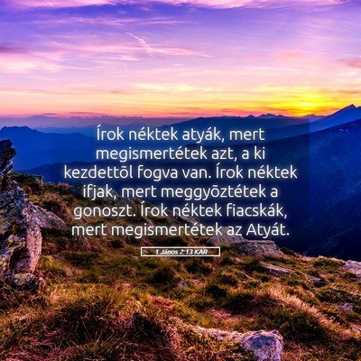Picture 05 - 1 János 2:13 KAR - Írok néktek atyák, mert megismertétek azt, a - Bible Verse Picture