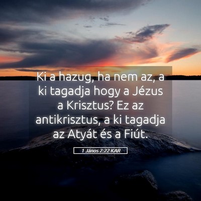Picture 05 - 1 János 2:22 KAR - Ki a hazug, ha nem az, a ki tagadja hogy a Jézus - Bible Verse Picture