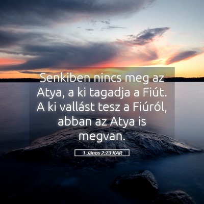 Picture 05 - 1 János 2:23 KAR - Senkiben nincs meg az Atya, a ki tagadja a Fiút. - Bible Verse Picture