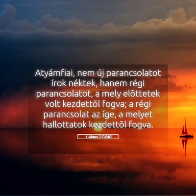 Picture 05 - 1 János 2:7 KAR - Atyámfiai, nem új parancsolatot írok néktek, - Bible Verse Picture