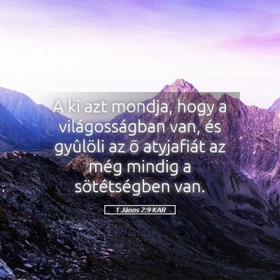 Picture 05 - 1 János 2:9 KAR - A ki azt mondja, hogy a világosságban van, és - Bible Verse Picture