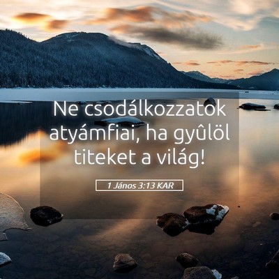 Picture 05 - 1 János 3:13 KAR - Ne csodálkozzatok atyámfiai, ha gyûlöl - Bible Verse Picture