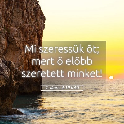 Picture 05 - 1 János 4:19 KAR - Mi szeressük õt; mert õ elõbb szeretett - Bible Verse Picture