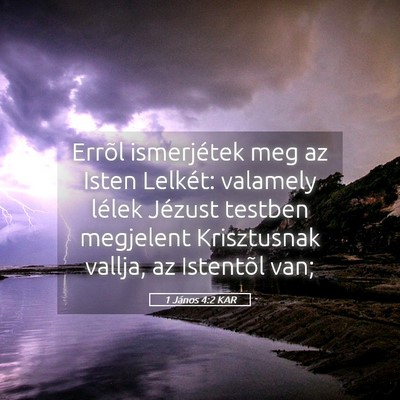 Picture 05 - 1 János 4:2 KAR - Errõl ismerjétek meg az Isten Lelkét: valamely - Bible Verse Picture