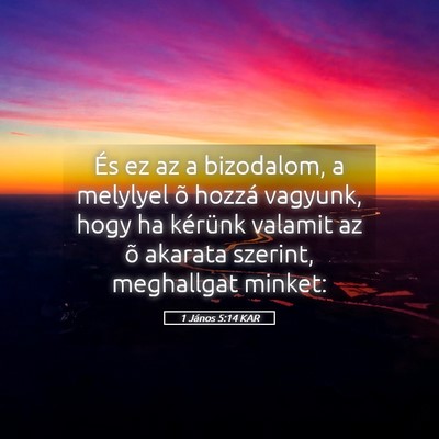 Picture 05 - 1 János 5:14 KAR - És ez az a bizodalom, a melylyel õ hozzá - Bible Verse Picture