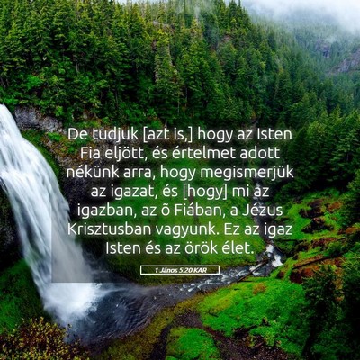 Picture 05 - 1 János 5:20 KAR - De tudjuk [azt is,] hogy az Isten Fia eljött, - Bible Verse Picture