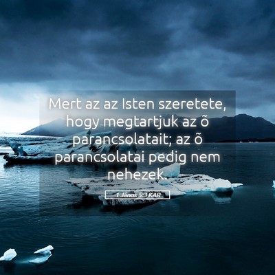 Picture 05 - 1 János 5:3 KAR - Mert az az Isten szeretete, hogy megtartjuk az õ - Bible Verse Picture