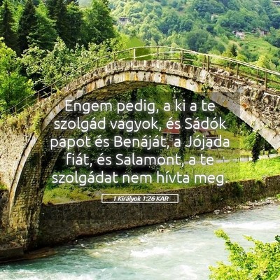 Picture 05 - 1 Királyok 1:26 KAR - Engem pedig, a ki a te szolgád vagyok, és - Bible Verse Picture