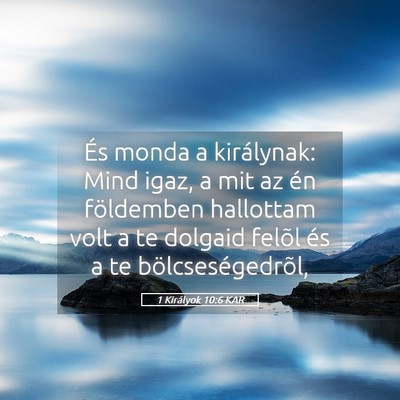 Picture 05 - 1 Királyok 10:6 KAR - És monda a királynak: Mind igaz, a mit az én - Bible Verse Picture
