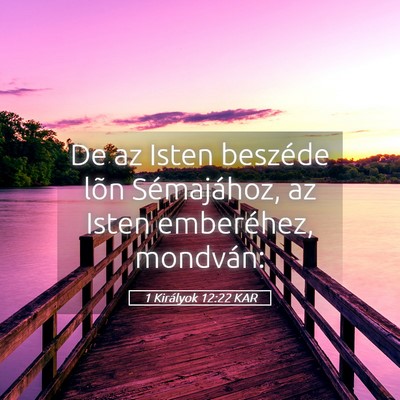 Picture 05 - 1 Királyok 12:22 KAR - De az Isten beszéde lõn Sémajához, az Isten - Bible Verse Picture