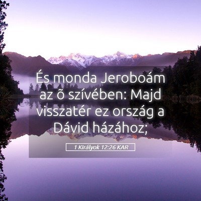 Picture 05 - 1 Királyok 12:26 KAR - És monda Jeroboám az õ szívében: Majd - Bible Verse Picture