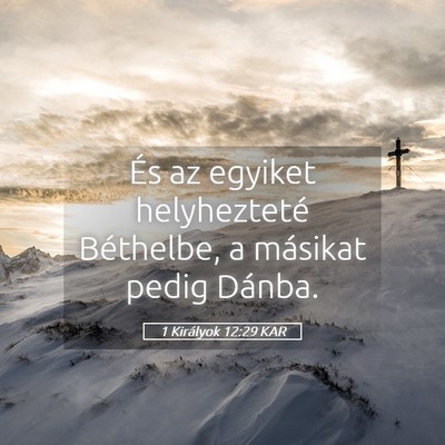 Picture 05 - 1 Királyok 12:29 KAR - És az egyiket helyhezteté Béthelbe, a másikat - Bible Verse Picture