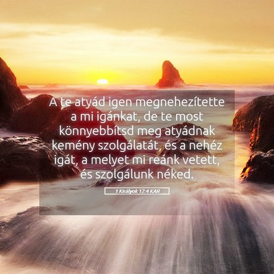 Picture 05 - 1 Királyok 12:4 KAR - A te atyád igen megnehezítette a mi igánkat, - Bible Verse Picture