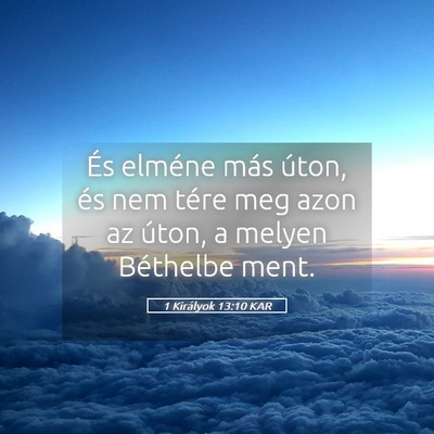 Picture 05 - 1 Királyok 13:10 KAR - És elméne más úton, és nem tére meg azon az - Bible Verse Picture