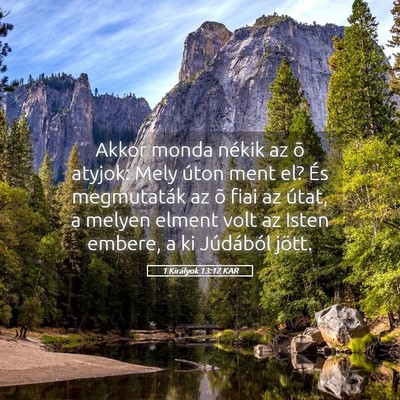 Picture 05 - 1 Királyok 13:12 KAR - Akkor monda nékik az õ atyjok: Mely úton ment - Bible Verse Picture