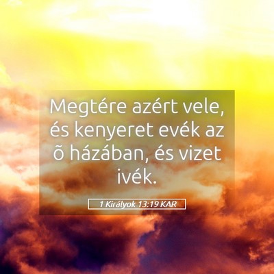 Picture 05 - 1 Királyok 13:19 KAR - Megtére azért vele, és kenyeret evék az õ - Bible Verse Picture