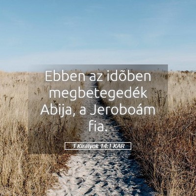 Picture 05 - 1 Királyok 14:1 KAR - Ebben az idõben megbetegedék Abija, a Jeroboám - Bible Verse Picture