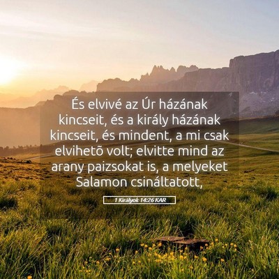 Picture 05 - 1 Királyok 14:26 KAR - És elvivé az Úr házának kincseit, és a - Bible Verse Picture