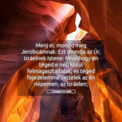 Picture 05 - 1 Királyok 14:7 KAR - Menj el, mondd meg Jeroboámnak: Ezt mondja az - Bible Verse Picture