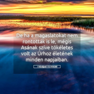 Picture 05 - 1 Királyok 15:14 KAR - De ha a magaslatokat nem rontották is le, mégis - Bible Verse Picture