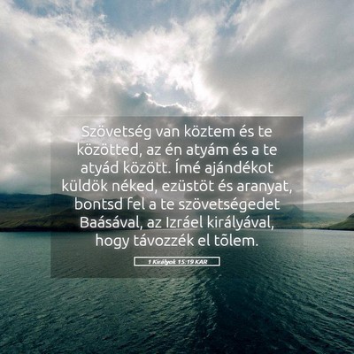 Picture 05 - 1 Királyok 15:19 KAR - Szövetség van köztem és te közötted, az én - Bible Verse Picture