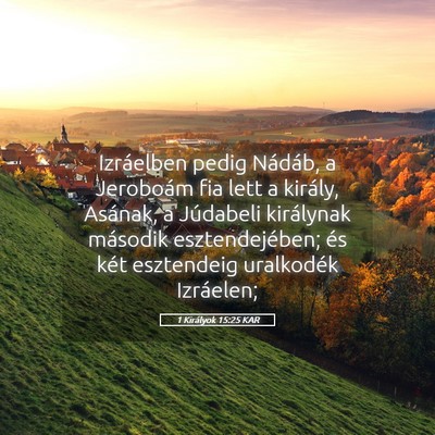 Picture 05 - 1 Királyok 15:25 KAR - Izráelben pedig Nádáb, a Jeroboám fia lett a - Bible Verse Picture