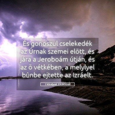 Picture 05 - 1 Királyok 15:34 KAR - És gonoszul cselekedék az Úrnak szemei elõtt, - Bible Verse Picture