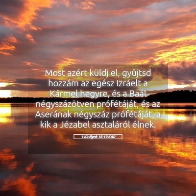 Picture 05 - 1 Királyok 18:19 KAR - Most azért küldj el, gyûjtsd hozzám az egész - Bible Verse Picture