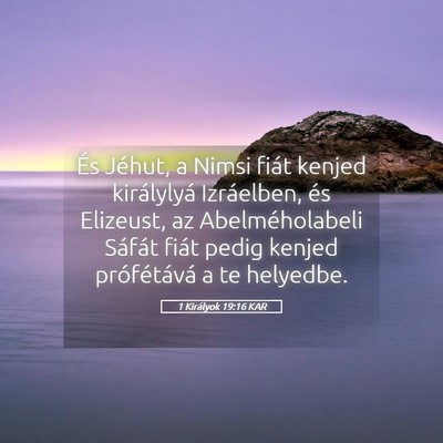 Picture 05 - 1 Királyok 19:16 KAR - És Jéhut, a Nimsi fiát kenjed királylyá - Bible Verse Picture