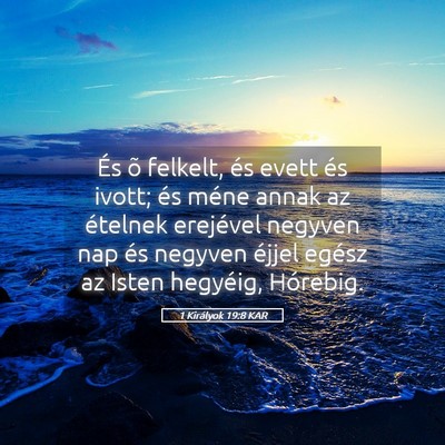 Picture 05 - 1 Királyok 19:8 KAR - És õ felkelt, és evett és ivott; és méne - Bible Verse Picture