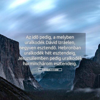 Picture 05 - 1 Királyok 2:11 KAR - Az idõ pedig, a melyben uralkodék Dávid - Bible Verse Picture