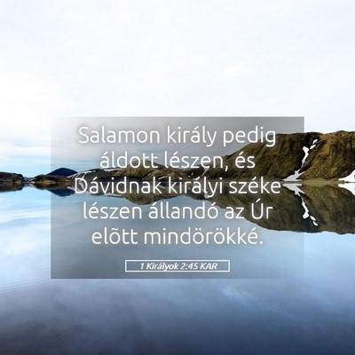 Picture 05 - 1 Királyok 2:45 KAR - Salamon király pedig áldott lészen, és - Bible Verse Picture