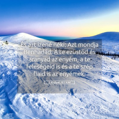 Picture 05 - 1 Királyok 20:3 KAR - És azt izené néki: Azt mondja Benhadád: A te - Bible Verse Picture