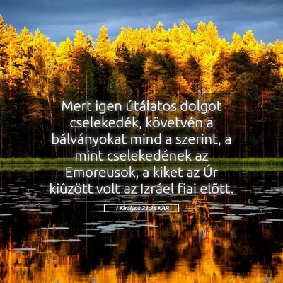 Picture 05 - 1 Királyok 21:26 KAR - Mert igen útálatos dolgot cselekedék, - Bible Verse Picture