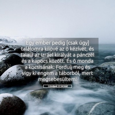 Picture 05 - 1 Királyok 22:34 KAR - Egy ember pedig [csak úgy] találomra kilövé - Bible Verse Picture