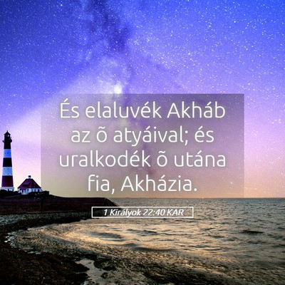 Picture 05 - 1 Királyok 22:40 KAR - És elaluvék Akháb az õ atyáival; és - Bible Verse Picture
