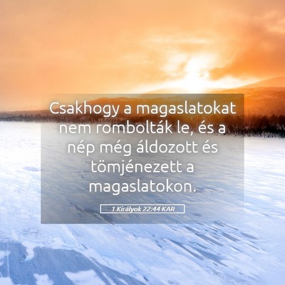 Picture 05 - 1 Királyok 22:44 KAR - Csakhogy a magaslatokat nem rombolták le, és a - Bible Verse Picture