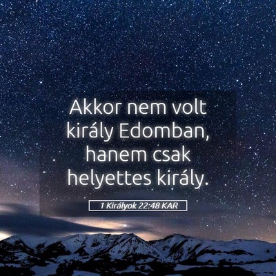 Picture 05 - 1 Királyok 22:48 KAR - Akkor nem volt király Edomban, hanem csak - Bible Verse Picture