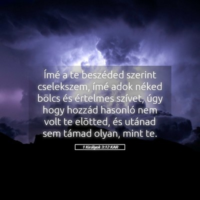 Picture 05 - 1 Királyok 3:12 KAR - Ímé a te beszéded szerint cselekszem, ímé - Bible Verse Picture