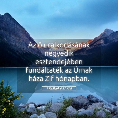 Picture 05 - 1 Királyok 6:37 KAR - Az õ uralkodásának negyedik esztendejében - Bible Verse Picture